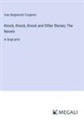 Ivan Sergeevich Turgenev - Knock, Knock, Knock and Other Stories; The Novels