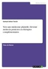 Samuel-Jehan Tarain - Vers une médecine plurielle. Devenir médecin praticien en thérapies complémentaires