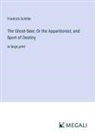 Friedrich Schiller - The Ghost-Seer; Or the Apparitionist, and Sport of Destiny