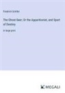 Friedrich Schiller - The Ghost-Seer; Or the Apparitionist, and Sport of Destiny