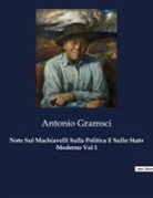 Antonio Gramsci - Note Sul Machiavelli Sulla Politica E Sullo Stato Moderno Vol I