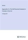 Molière - Sganarelle: Or, The Self-Deceived Husband; A Comedy in One Act