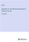 Molière - Sganarelle: Or, The Self-Deceived Husband; A Comedy in One Act