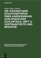 Walter Walter Jellinek - Die Zweiseitigen Staatsverträge über Anerkennung ausländischer Zivilurteile, Heft 2: Vertragstexte und Register