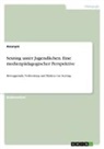 Anonym, Anonymous - Sexting unter Jugendlichen. Eine medienpädagogischer Perspektive