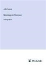 John Ruskin - Mornings in Florence