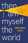 Christof Koch - Then I Am Myself the World