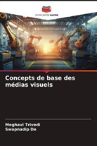Swapnadip De, Meghavi Trivedi - Concepts de base des médias visuels