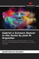 Janeth Álvarez González - Gabriel a Scissors Dancer in the Sexto by José M. Arguedas