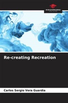 Carlos Sergio Vera Guardia - Re-creating Recreation