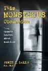 James Baker, James L Baker, James L. Baker, James L. Baker M.D. M.P.H. - This Monstrous Obsession