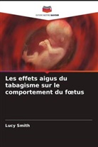 Lucy Smith - Les effets aigus du tabagisme sur le comportement du foetus
