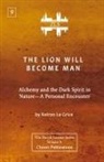 Keiron Le Grice - The Lion Will Become Man [ZLS Edition]: Alchemy and the Dark Spirit in Nature-A Personal Encounter