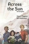 Jason Pagano, Bill Robinson - Across the Sun Screenplay: Volume 1