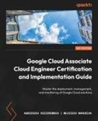 Agnieszka Koziorowska, Wojciech Marusiak - Google Cloud Associate Cloud Engineer Certification and Implementation Guide