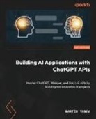 Martin Yanev - Building AI Applications with ChatGPT APIs