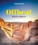 Lonely Planet, Lonely Planet - Offbeat North America : 100 amazing places away from the tourist trail