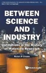 Robert P Crease Arne Hessenbruch, Robert P Crease, Robert P. Crease, Robert P Crease - Between Science And Industry: Institutions In The History Of Materials Research