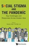Satoshi Abe, Tai Wei Lim, Tai Wei Lim Satoshi Abe, Tai Wei Lim, Satoshi Abe, Tai Wei Lim - Social Stigma And The Pandemic: Key Challenges And Responses Across Greater Asia
