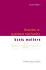 Berthold-Georg Englert, Berthold-Georg Englert - Lectures On Quantum Mechanics - Volume 1: Basic Matters