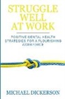 Michael Dickerson - STRUGGLE WELL AT WORK