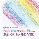 Hayley M. Davidson - Pink, Blue or Rainbow...It's Ok To Be You