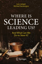 Michel Dacorogna, Lars Jaeger - Where Is Science Leading Us?