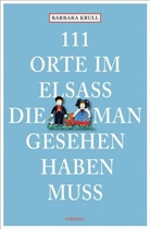 Barbara Krull - 111 Orte im Elsass, die man gesehen haben muss