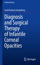 Sarah Barbara Zwingelberg - Diagnosis and Surgical Therapy of Infantile Corneal Opacities
