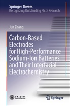 Jun Zhang - Carbon-Based Electrodes for High-Performance Sodium-Ion Batteries and Their Interfacial Electrochemistry