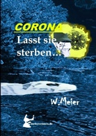 Werner Meier - CORONA Lasst sie sterben...brandaktueller Gegenwartskrimi