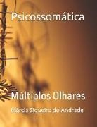 Ailton Luis Pereiratakayama, Carlos Eduardo Santos de Jesus, Carla de Cássia Sohler - Psicossomática: Múltiplos Olhares