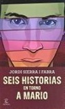 Jordi Sierra I Fabra, Jordi Sierra I. Fabra - Seis historias en torno a Mario