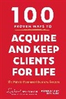 C. Richard Weylman - 100 Proven Ways to Acquire and Keep Clients for Life