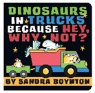 Sandra Boynton, Boynton Sandra - Dinosaurs in Trucks Because Hey, Why Not?
