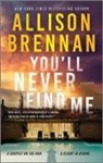 Allison Brennan - You'll Never Find Me