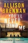 Allison Brennan - You'll Never Find Me
