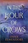 Dana Elmendorf - In the Hour of Crows