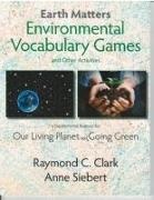 Raymond C Clark, Raymond C. Clark - Environmental Vocabulary Games and Other Activities - A Supplemental Resource for Our Living Plant and Going Green