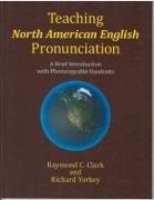 Raymond C Clark, Raymond C. Clark - Teaching North American English Pronunciation - A Brief Introduction with Photocopiable Handouts