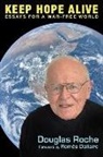 Douglas Roche - Keep Hope Alive: Essays for a War-Free World
