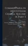 Alexander, Deutsche Akademie Der Wissenschaften Zu, Preussische Akademie Der Wissenschaften - Commentaria in Aristotelem Graeca, Volume 14, part 3