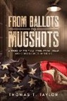 Thomas T. Taylor - From Ballots to Mugshots: A Study of Political Corruption, Crime, and Consequences in the U.S