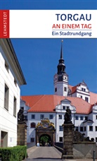 Doris Mundus, Mark Lehmstedt - Torgau an einem Tag