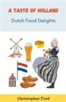 Christopher Ford - A Taste of Holland: Dutch Food Delights