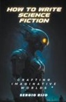 Sergio Rijo - How to Write Science Fiction