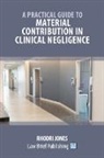 Rhodri Jones - A Practical Guide to Material Contribution in Clinical Negligence'