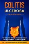Maria Baumfink - Colitis ulcerosa - Das Selbsthilfebuch: Von der Diagnose über die Therapie und den Umgang mit Colitis ulcerosa im Alltag bis zur Heilung - inkl. 7-Tage-Ernährungsplan und den besten Übungen