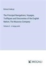 Richard Hakluyt - The Principal Navigations, Voyages, Traffiques and Discoveries of the English Nation; The Muscovy Company