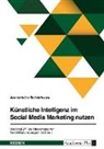 Annkristin Schürhaus - Künstliche Intelligenz im Social Media Marketing nutzen. Wie ChatGPT die Arbeitsweise von Social Media Managern verändert